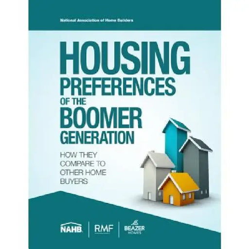 Housing Preferences of the Boomer Generation: How They Compare to Other Home Buyers by National Association of Home Builders