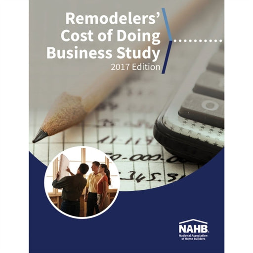 Remodelers' Cost of Doing Business Study, 2017 Edition by Nahb Remodelers