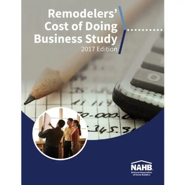 Remodelers' Cost of Doing Business Study, 2017 Edition by Nahb Remodelers