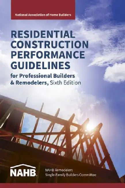 Residential Construction Performance Guidelines, Contractor Reference, Sixth Edition by N National Association of Home Builders