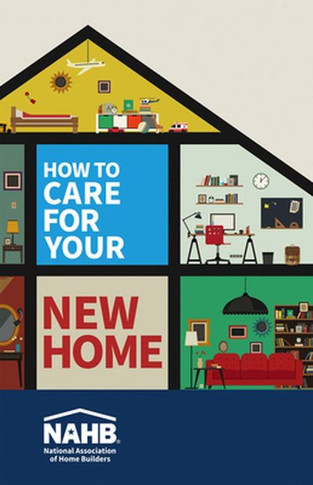 How to Care for Your New Home by N National Association of Home Builders