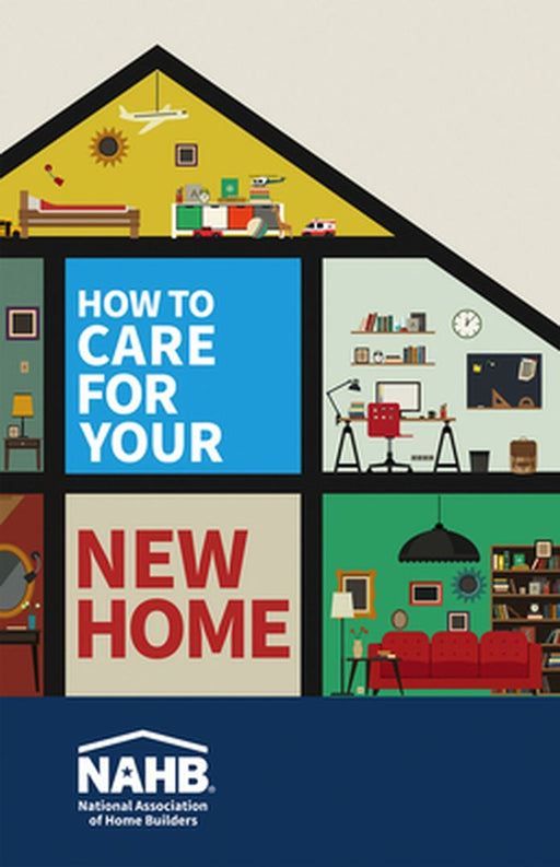 How to Care for Your New Home by N National Association of Home Builders