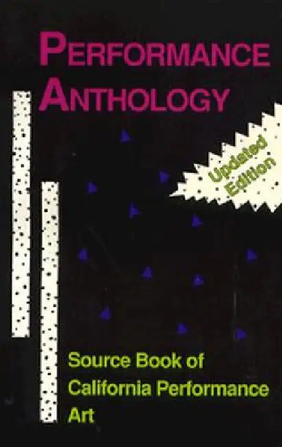Performance Anthology: Source Book of California Performance Art (Updated Edition) by Carl Loeffler