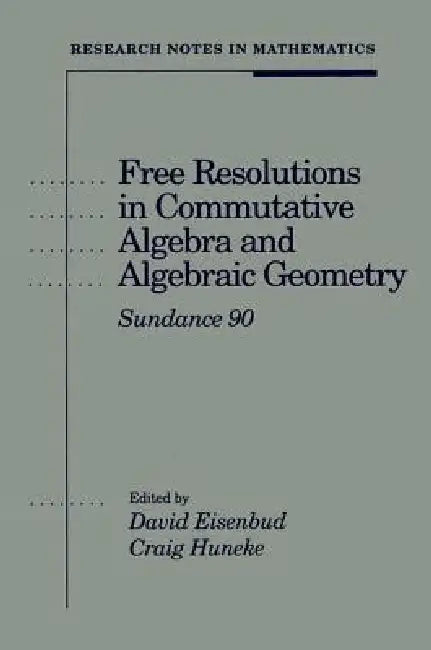 Free Resolutions in Commutative Algebra and Algebraic Geometry by David Eisenbud