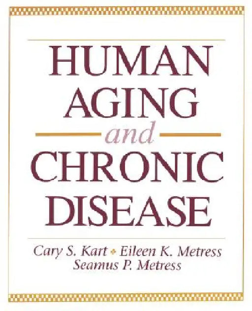 Human Aging and Chronic Disease: . by Cary S. Kart, Eileen K. Metress, Seamus P. Metress