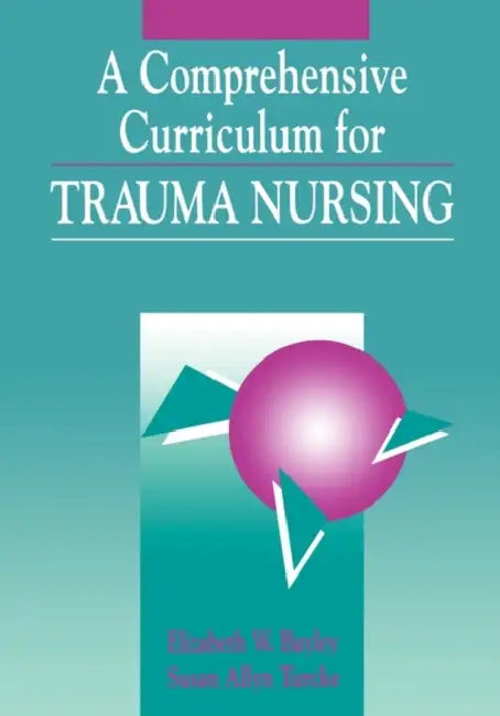 A Comprehensive Curriculum for Trauma Nursing: . by Elizabeth W. Bayley, Susan Allyn Turcke