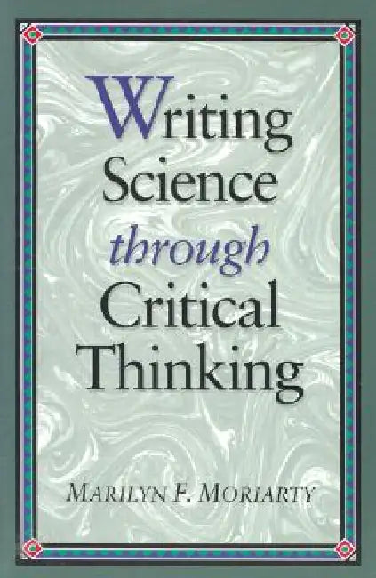 Writing Science Through Critical Thinking: . by Marilyn F. Moriarty
