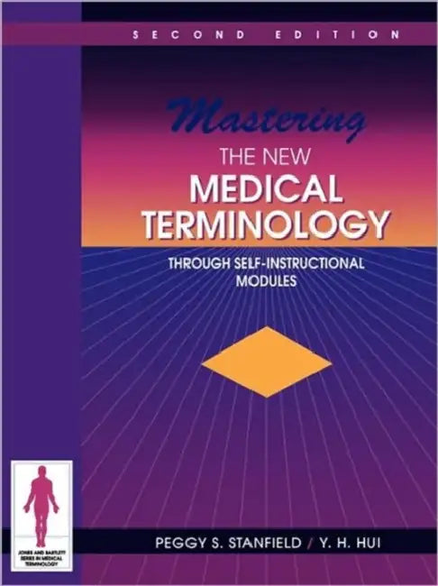 Mastering the New Medical Terminology Through Self-Instructional Modules: . by Peggy S. Stanfield, Y. H. Hui