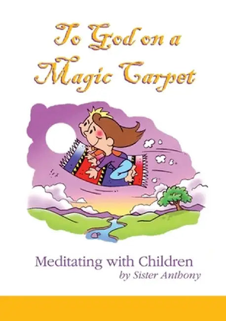To God on a Magic Carpet: Meditating with Children by Anthony MacDonald