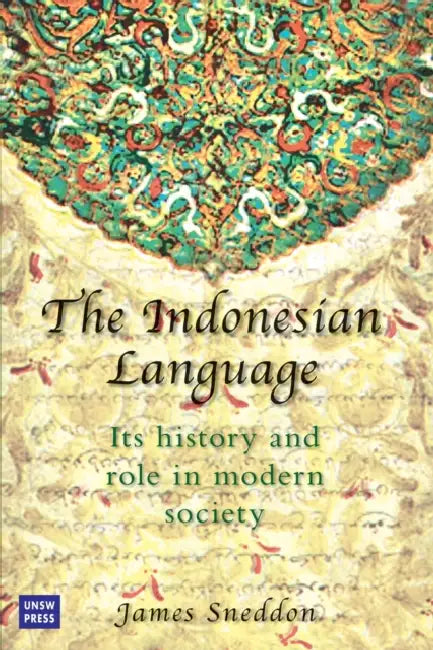 The Indonesian Language: Its History and Role in Modern Society by James Sneddon