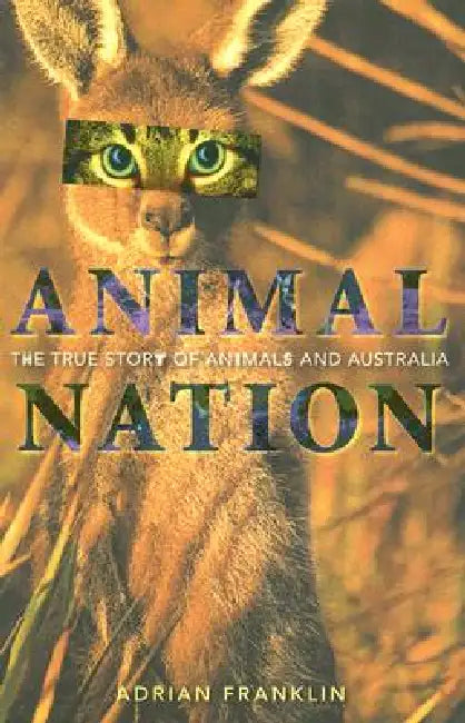 Animal Nation: The true story of animals and Australia by Adrian Franklin