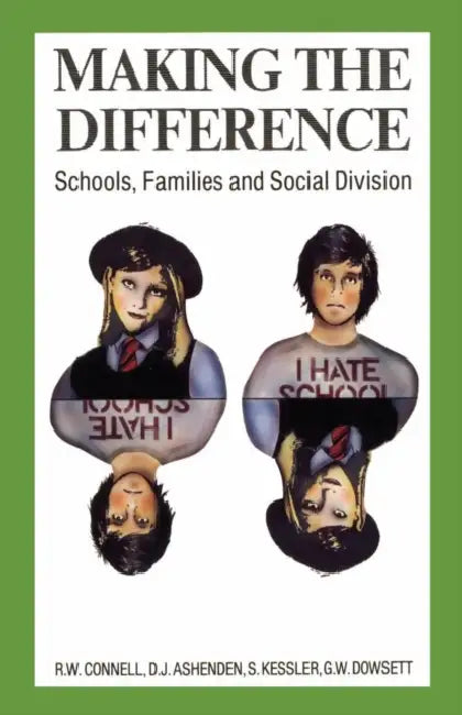 Making the Difference: Schools, Families and Social Division by Dean Ashenden, Rw Connell