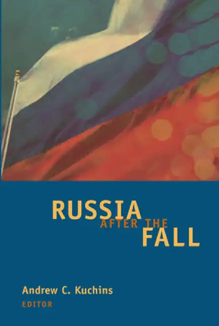 Russia After the Fall by Andrew C. Kuchins