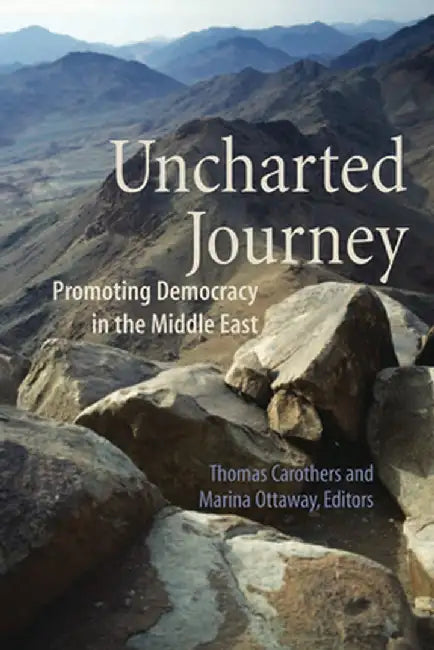 Uncharted Journey: Promoting Democracy in the Middle East by Thomas Carothers