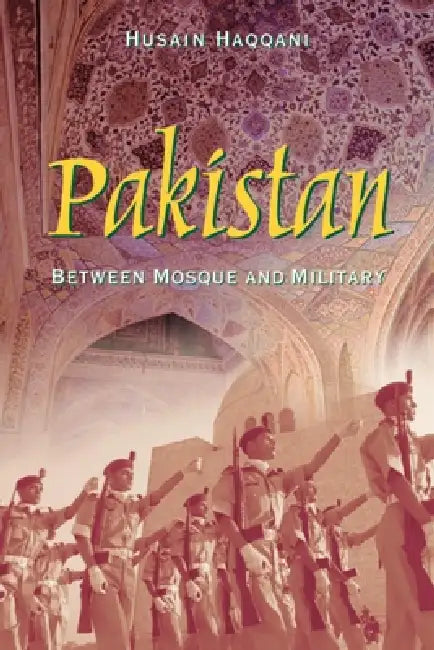 Pakistan: Between Mosque and Military by Husain Haqqani