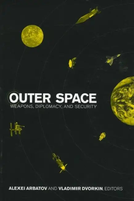 Outer Space: Weapons, Diplomacy, and Security by Alexei Arbatov, Vladimir Dvorkin