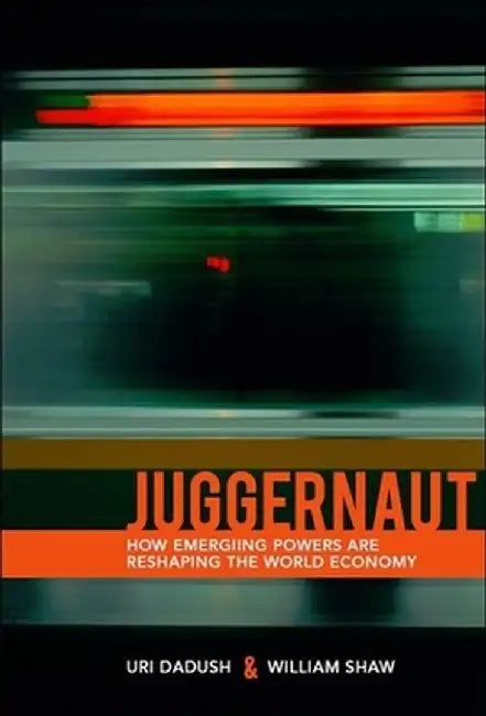 Juggernaut: How Emerging Markets Are Reshaping Globalization by Uri Dadush