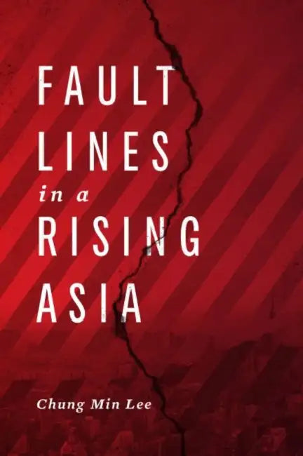 Fault Lines in a Rising Asia by Chung Min Lee