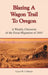 Blazing a Wagon Trail to Oregon: A Weekly Chronicle of the Great Migration of 1843 by Lloyd W. Coffman