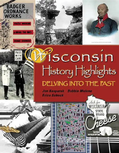 Wisconsin History Highlights: Delving into the Past by Jonathan Kasparek