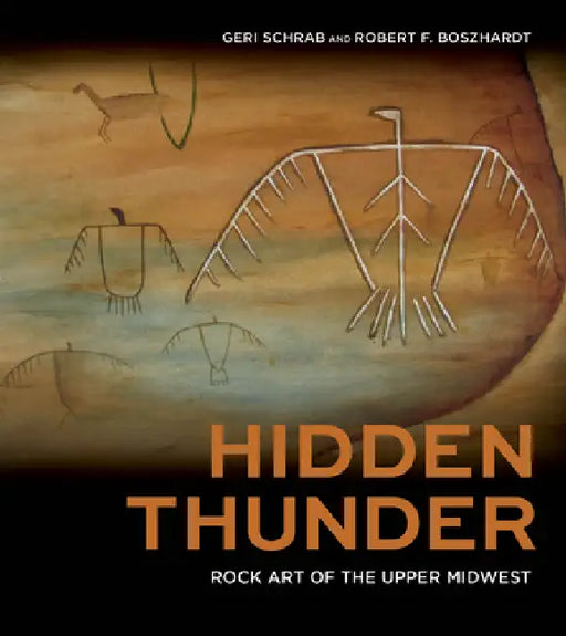 Hidden Thunder: Rock Art of the Upper Midwest by Geri Schrab, Robert F. Boszhardt