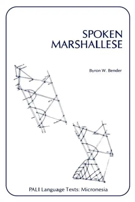 Spoken Marshallese: An Intensive Language Course with Grammatical Notes and Glossary by Byron W. Bender