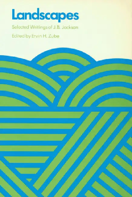 Landscapes: Selected Writings of J.B. Jackson by J. B. Jackson, Ervin H. Zube