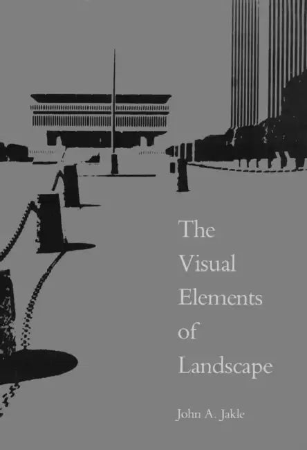 The Visual Elements Landscapes by John A. Jakle