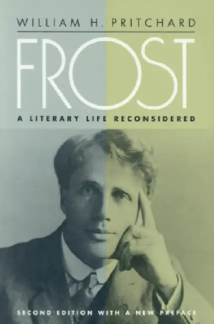 Frost: A Literary Life Reconsidered by William H. Pritchard