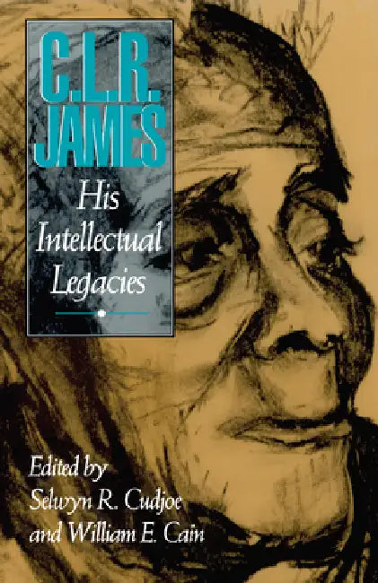 C.L.R. James: His Intellectual Legacies by Selwyn Reginald Cudjoe, William E. Cain