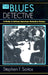 The Blues Detective: A Study of African American Detective Fiction by Stephen Soitos