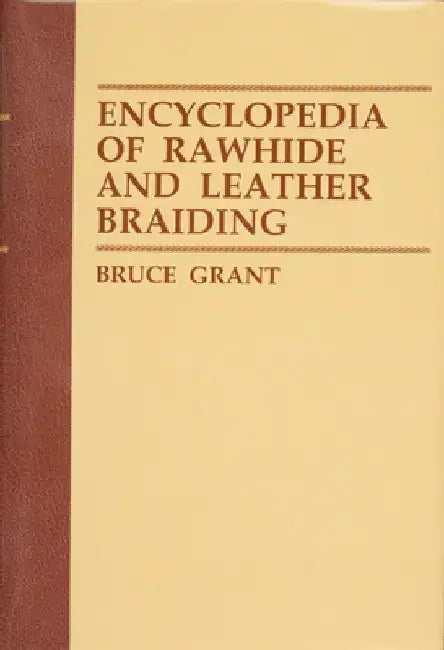 Encyclopedia of Rawhide and Leather Braiding by Bruce Grant