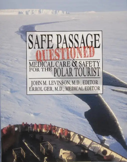Self Passage Questioned: Medical Care and Safety for the Polar Tourist by John M. Levinson