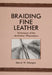 Braiding Fine Leather: Techniques of the Australian Whipmakers by David W. Morgan
