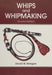 Whips and Whipmaking by David W. Morgan