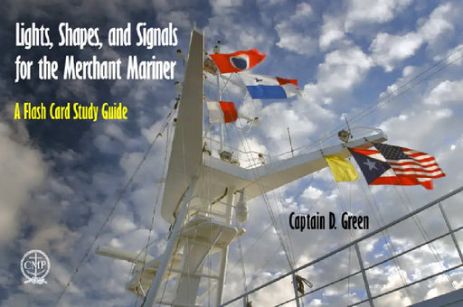 Lights, Shapes, & Signals for the Merchant Mariner: A Flash Card Study Guide by Captain D. Green