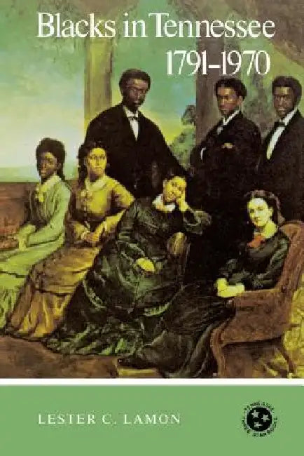 Blacks in Tennessee, 1791-1970: Tennessee Three Star Series by Lester C. Lamon