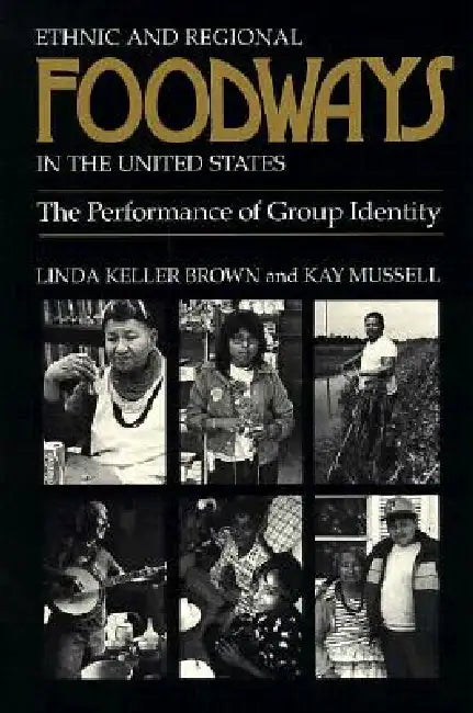 Ethnic and Regional Foodways in the United States: The Performance of Group Identity by Linda Keller Brown