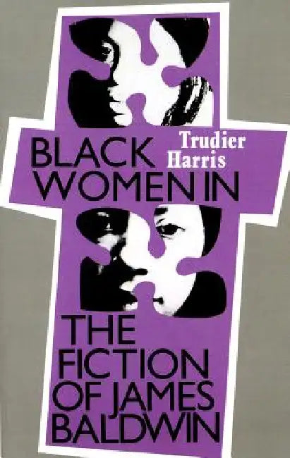 Black Women in the Fiction of James Baldwin by Trudier Harris