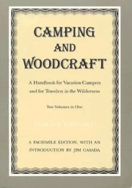 Camping and Woodcraft: A Handbook for Vacation Campers and Travelers in the Wilderness by Horace Kephart
