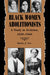 Black Women Abolitionists: A Study in Activism, 1828-1860 by Shirley J. Yee
