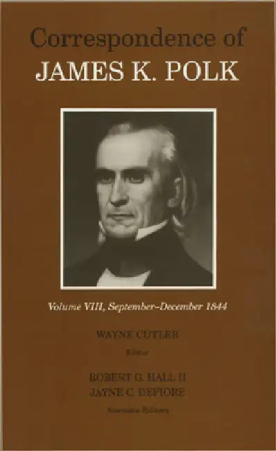 The Correspondence of James K. Polk, Volume 8: September-December 1844 by James K. Polk