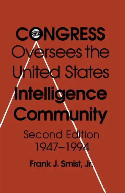 Congress Oversees the Us Intelligence Community, 1947-1994 by Frank J. Smist Jr