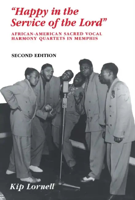 Happy in the Service of the Lord: African-American Sacred Vocal Harmony by Kip Lornell
