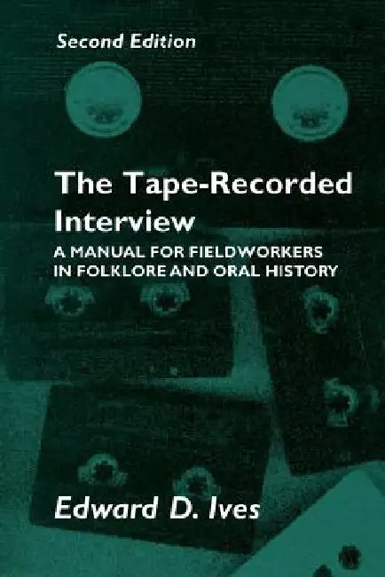 Tape Recorded Interview: Manual Field Workers Folklore Oral History by Edward D. Ives