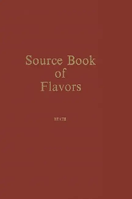 Source Book of Flavors: (Avi Sourcebook and Handbook Series) by Henry B. Heath