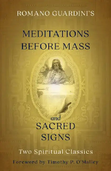 Romano Guardini's Meditations Before Mass and Sacred Signs: Two Spiritual Classics by Romano Guardini