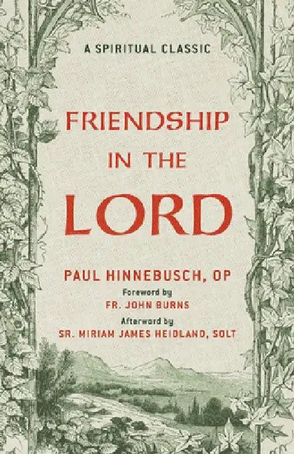 Friendship in the Lord: A Catholic Classic on Holy Friendship and Life in Christ a Christian Classic by Paul Hinnebusch Op, Fr John Burns, Sr. Miriam James Heidland Solt