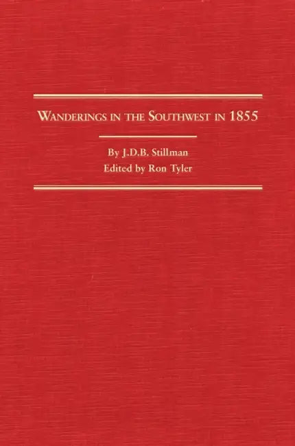 Wanderings in the Southwest in 1855: Volume 23 by J. D. B. Stillman, Ron Tyler