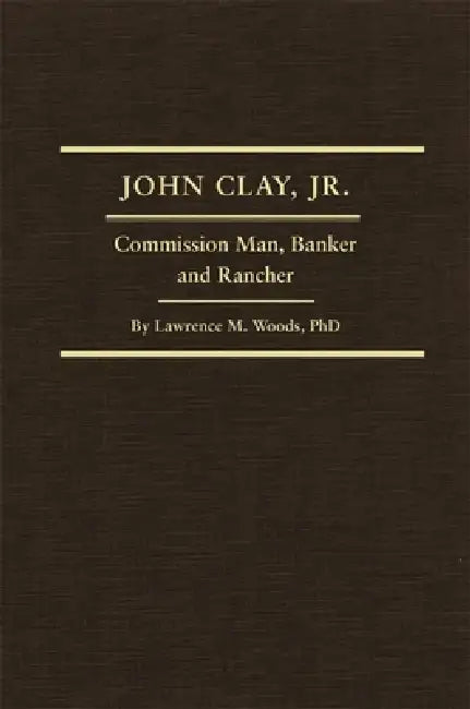 John Clay, Jr.: Commission Man, Banker and Rancher Volume 29 by Lawrence M. Woods